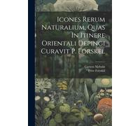 Icones Rerum Naturalium, Quas In Itinere Orientali Depingi Curavit P. Forskel