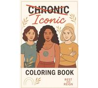 Iconic: A Self-Care Coloring Journal for Women with Chronic Illness: Empowering Art Therapy, Mindful Writing Prompts, and Healing Inspiration for MS, Lupus, Cancer, and Chronic Conditions
