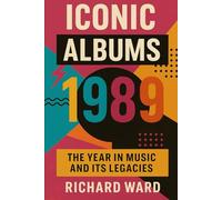 Iconic Albums - 1989 - The Year in Music and its Legacy