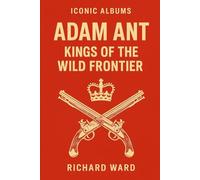 Iconic Albums - Adam & The Ant - Kings Of The Wild Frontier