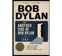 Iconic Albums Bob Dylan The Another Side of Bob Dylan Era (1964): A Track-by-Track Journey Through one of the most Introspective Albums of Dylan's Early Masterpieces