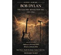 Iconic Albums - Bob Dylan - The Electric Revolution Era (1965-1966) Highway 61 Revisited & Blonde on Blonde: Rock Poetry, Studio Revolution, Genius under fire