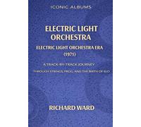 Iconic Albums Electric Light Orchestra The Electric Light Orchestra Era (1971): A Track-by-Track Journey Through Strings, Prog and the Birth of ELO