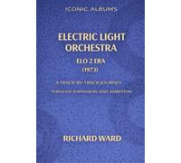 Iconic Albums Electric Light Orchestra The ELO 2 Era (1973): A Track-by-Track Journey through Expansion and Ambition