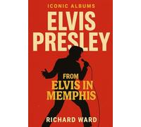 Iconic Albums - Elvis Presley - From Elvis In Memphis