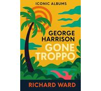 Iconic Albums - George Harrison - Gone Troppo