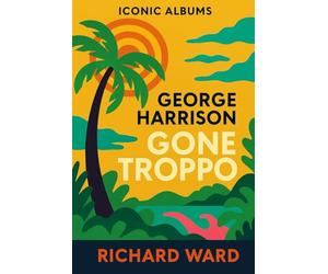 Iconic Albums - George Harrison - Gone Troppo