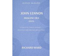 Iconic Albums John Lennon The Imagine Era (1971): A Track-by-track journey through dreams and reflections