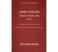 Iconic Albums John Lennon The Rock 'N' Roll Era (1975): A Track-by-Track Journey Through Roots, Rebellion and Return