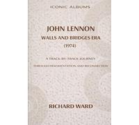 Iconic Albums John Lennon The Walls and Bridges Era (1974): A Track-by-Track Journey Through Fragmentation and Reconnection