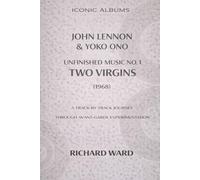 Iconic Albums John Lennon & Yoko Ono The Unfinished Music Vol 1 Two Virgins Era (1968): A Track-by-Track Journey Through Avant-Garde Experimentation
