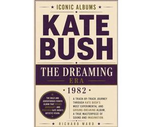 Iconic Albums Kate Bush The Dreaming Era (1982): A Track-by-Track Journey Through Kate Bush's Most Experimental and Ground-Breaking Album, A True Masterpiece of Sound and Imagination