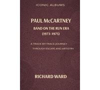 Iconic Albums Paul McCartney The Band on the Run Era (1973-1975): A Track-by-Track Journey through Escape and Artistry