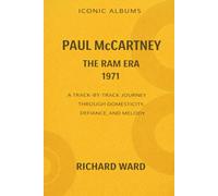 Iconic Albums - Paul McCartney - The Ram Era (1971): A Track-by-Track Journey through a Domesticity, Defiance and Melody