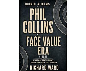 Iconic Albums Phil Collins The Face Value Years (1981): A Track-by-Track Journey through Heartbreak and Confession