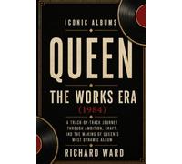 Iconic Albums Queen The Works Era (1984): A Track-by-Track Journey Through Ambition, Craft, And the Making of Queen's Most Dynamic Album