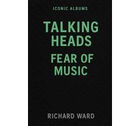 Iconic Albums - Talking Heads - Fear of Music