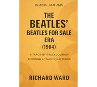Iconic Albums - The Beatles - The Beatles for Sale Era (1964): A Track-by-Track Journey Through a Transitional Period