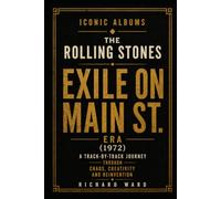 Iconic Albums The Rolling Stones Exile on Main St. Era (1972): A Track-by-Track Journey Through Chaos, Creativity and Reinvention