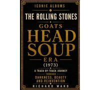 Iconic Albums The Rolling Stones The Goats Head Soup Era (1973): A Track-by-Track Journey Through Darkness, Beauty and Reinvention