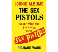 Iconic Albums - The Sex Pistols - Never Mind The Bollocks, Here's The Sex Pistols