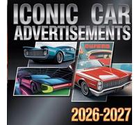 Iconic Car Advertisements calendar 2026-2027: Vintage ad art, bold slogans, and timeless automotive campaigns.