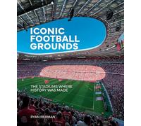 Iconic Football Grounds: A visual tour of the world’s legendary stadiums