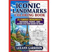 ICONIC LANDMARKS COLORING BOOK: 50 FAMOUS MONUMENTS, NATIONAL PARKS, AND HISTORTIC SITES FROM AROUND THE WORLD