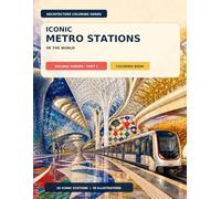 Iconic Metro Stations of the World: An Architectural Coloring Book: Volume: Europe - Part 1 Coloring Book - 40 Detailed Architectural Illustrations of 20 Iconic Stations