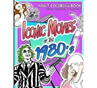 Iconic Movies of the 1980's: Coloring Book for Adults