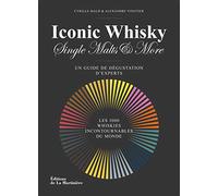 Iconic whisky: Un guide de dégustation d'experts, les 1000 whiskies incontournables du monde