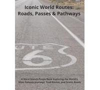 Iconic World Routes: Roads, Passes & Pathways: A Word Search Puzzle Book Exploring the World’s Most Famous Journeys, Trade Routes, and Scenic Roads