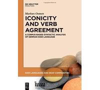 Iconicity And Verb Agreement: A Corpus-Based Syntactic Analysis Of German Sign Language: 15 (Sign Languages And Deaf Communities [Sldc], 15)
