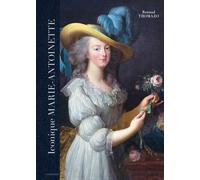 Iconique Marie-Antoinette - Une Reine Dans Le Tourbillon De L'histoire