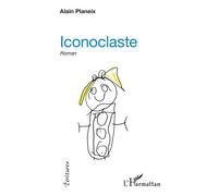 Iconoclaste Roman - Alain Planeix - L'harmattan - broché - Roman