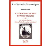 Iconographie Du Rite Écossais Rectifié - Tome 2, Les Tableaux De Grade : Maître, Maître Ecossais De Saint-André