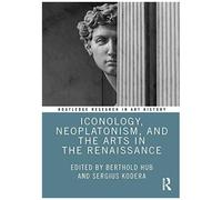 Iconology, Neoplatonism, And The Arts In The Renaissance