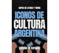 Iconos de Cultura Argentina: Edición Española: Sopa de Letras y Trivia en Español para Adultos, Fans de la Cultura Argentina y la Nostalgia