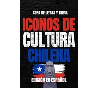 Iconos de Cultura Chilena: Sopa de Letras y Trivia sobre los Íconos Culturales de Chile - Libro Educativo para Adultos y Estudiantes (Edición en Español)