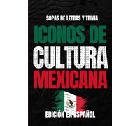 Iconos de Cultura Mexicana: Edición Española: Sopa de Letras y Trivia en Español para Adultos, Fans de la Cultura Mexicana y la Nostalgia