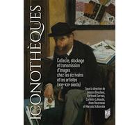 Iconothèques: Collecte, stockage et transmission d'images chez les écrivains et les artistes (XIXe-XXIe siècle)