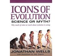 Icons Of Evolution: Science Or Myth? Why Much Of What We Teach About Evolution Is Wrong