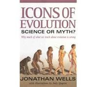 Icons of Evolution Science or Myth Why Much of What We Teach About Evolution Is Wrong by Jonathan Wells & Illustrated by Jody F Sjogren Jonathan Wells (Auteur)