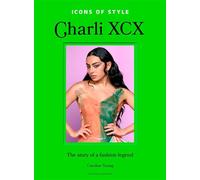Icons of Style: Charli XCX The story of a fashion legend - Caroline Young - Welbeck - ebook (ePub) - Livre