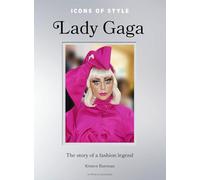 Icons of Style: Lady Gaga: The story of a fashion legend