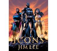 Icons: The Dc Comics And Wildstorm Art Of Jim Lee