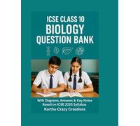 ICSE CLASS 10 BIOLOGY QUESTION BANK: With Diagrams, Answers & Key Notes Based on ICSE 2025 Syllabus