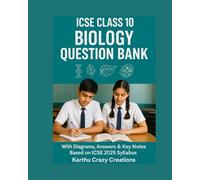 ICSE CLASS 10 BIOLOGY QUESTION BANK: With Diagrams, Answers & Key Notes Based on ICSE 2025 Syllabus