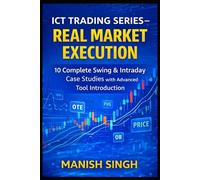 ICT Trading Series - Real Market Execution: 10 Complete Swing & Intraday Case Studies with Advanced Tool Introduction