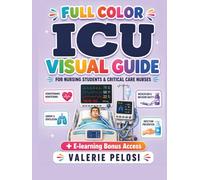 ICU FULL COLOR VISUAL MANUAL: Illustrated Guide for Nursing Students and Critical Care Nurses with Hours of E-Learning Access to Practice as You Learn